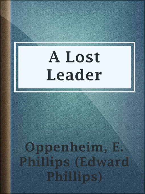 Title details for A Lost Leader by E. Phillips (Edward Phillips) Oppenheim - Available